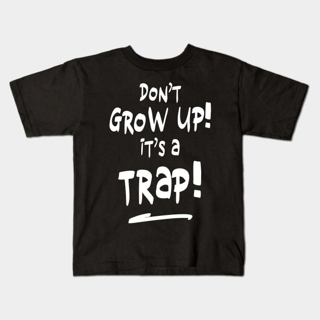 Don't grow up it's a trap (white) Kids T-Shirt by NJORDUR